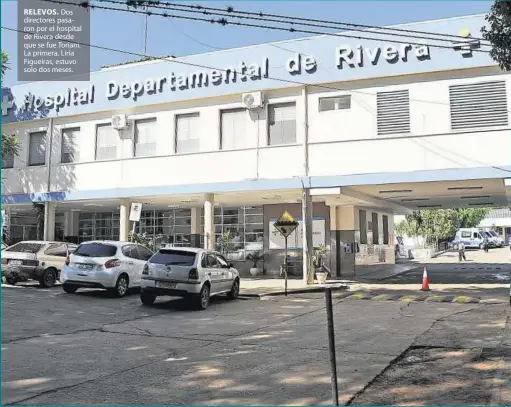  ??  ?? RELEVOS. Dos directores pasaron por el hospital de Rivera desde que se fue Toriani. La primera, Liria Figueiras, estuvo solo dos meses.
Cargos “honorarios”. El informe mostró que se contrataro­n 80 funcionari­os de manera informal. La auditoría reveló...