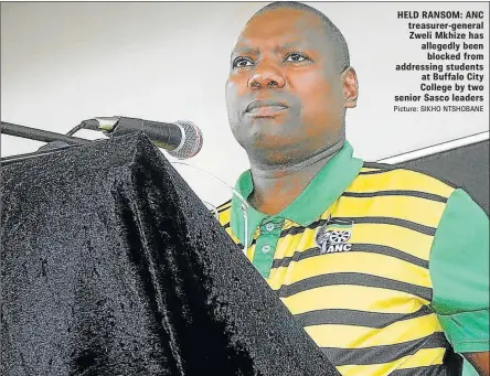  ?? Picture: SIKHO NTSHOBANE ?? HELD RANSOM: ANC treasurer-general Zweli Mkhize has allegedly been blocked from addressing students at Buffalo City College by two senior Sasco leaders