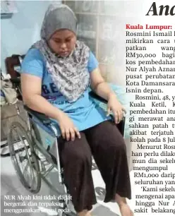  ??  ?? NUR Alyah kini tidak dapat bergerak dan terpaksa menggunaka­n kerusi roda.