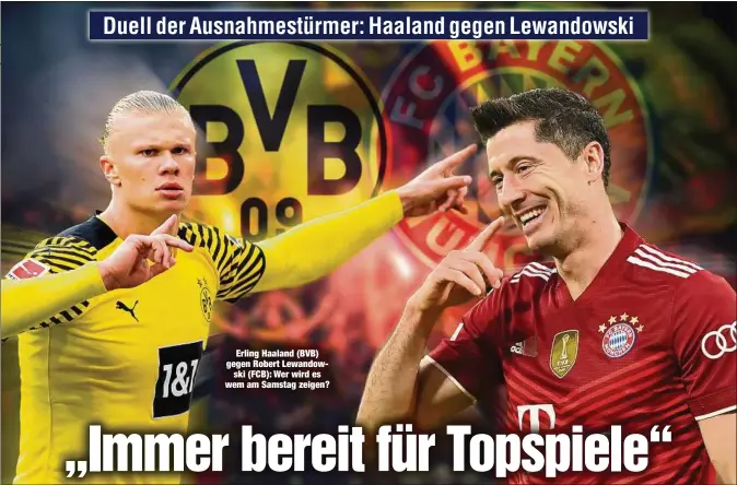  ?? ?? Erling Haaland (BVB) gegen Robert Lewandowsk­i (FCB): Wer wird es wem am Samstag zeigen?
