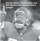  ??  ?? Ron Fritz, Senior Editor/Sports, 410-332-6421, fax: 410-783-2518, e-mail: sports@baltsun.com Former Raven Chris Chester and the Falcons will face the Saints tonight