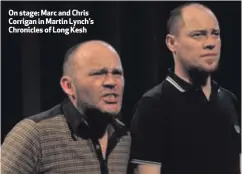  ??  ?? On stage: Marc and Chris Corrigan in Martin Lynch’s Chronicles of Long Kesh