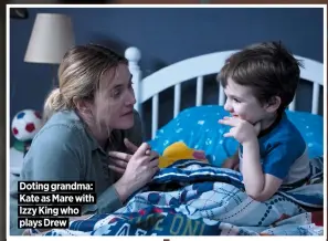  ??  ?? Doting grandma:
Kate as Mare with
Izzy King who
plays Drew
Old friends:
Kate and Guy in
Mildred Pierce