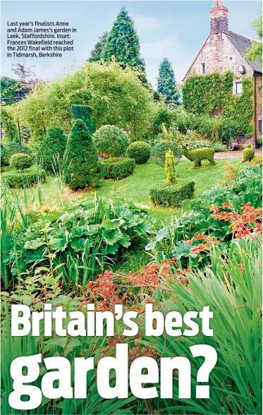  ??  ?? Last year’s finalists Anne and Adam James’s garden in Leek, Staffordsh­ire. Inset: Frances Wakefield reached the 2012 final with this plot in Tidmarsh, Berkshire