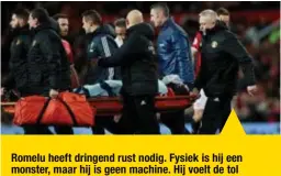  ??  ?? Romelu heeft dringend rust nodig. Fysiek is hij een monster, maar hij is geen machine. Hij voelt de tol
José MOURINHO, Manchester United