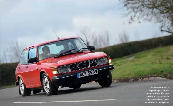  ??  ?? Ian Horn’s 99 turbo is largely original, bar the addition of later 900 door mirrors to improve vision; 99 is more at home on the autobahn than twisty lanes