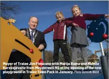  ?? Photo Domnick Walsh ?? Mayor of Tralee Jim Finucane with Marija Rama and Kamile Karavajeva­ite from Moyderwell NS at the opening of the new playground in Tralee Town Park in January.