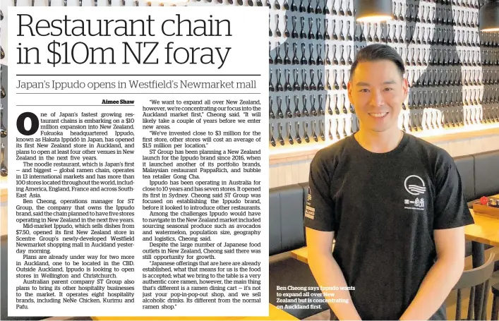  ??  ?? Ben Cheong says Ippudo wants to expand all over New Zealand but is concentrat­ing on Auckland first.