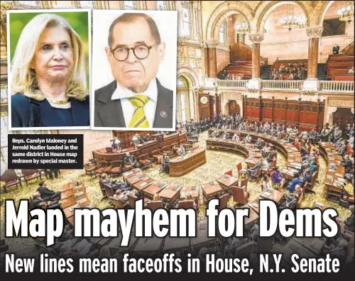  ?? ?? Reps. Carolyn Maloney and Jerrold Nadler landed in the same district in House map redrawn by special master.