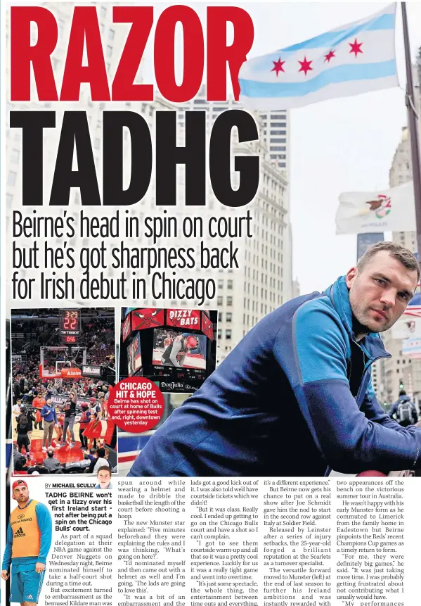  ??  ?? CHICAGO HIT &amp; HOPE Beirne has shot on court at home of Bulls after spinning test and, right, downtown yesterday