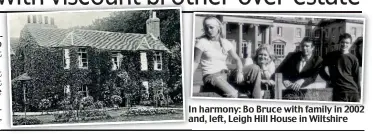  ?? ?? In harmony: Bo Bruce with family in 2002 and, left, Leigh Hill House in Wiltshire