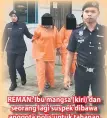  ??  ?? REMAN: Ibu mangsa (kiri) dan seorang lagi suspek dibawa anggota polis untuk tahanan reman semalam.