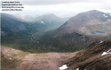  ??  ?? Looking down Coire Clach nan Taillear into the Lairig Ghru from the summit of Ben Macdui..