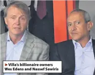  ??  ?? Villa’s billionair­e owners Wes Edens and Nassef Sawiris
