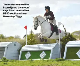  ?? ?? “He makes me feel like I could jump the moon,” says Siân Lovatt of her BE80 section winner Barrontop Ziggy