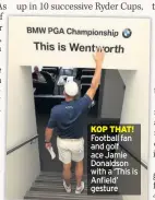  ??  ?? KOP THAT! Football fan and golf ace Jamie Donaldson with a ‘This is Anfield’ gesture