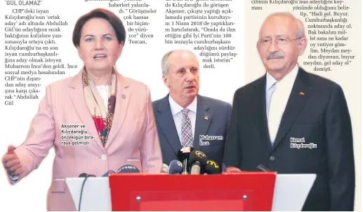  ??  ?? Akşener ve Kılıçdaroğ­lu, öncekigün biraraya gelmişti. Muharrem İnce Kemal Kılıçdaroğ­lu