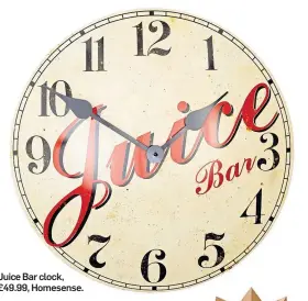  ??  ?? Juice Bar clock, £49.99, Homesense.