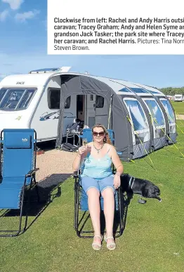  ?? Steven Brown. Pictures: Tina Norris and ?? Clockwise from left: Rachel and Andy Harris outside their caravan; Tracey Graham; Andy and Helen Syme and their grandson Jack Tasker; the park site where Tracey keeps her caravan; and Rachel Harris.