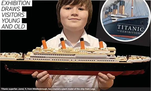  ?? ?? Titanic superfan Jared, 11, from Middlesbro­ugh, has created a giant model of the ship from Lego