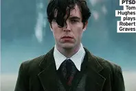  ?? ?? PTSD Tom Hughes plays Robert Graves