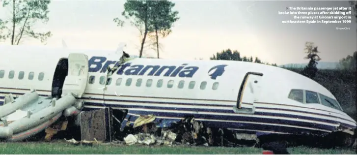  ?? Grieve Chris ?? > The Britannia passenger jet after it broke into three pieces after skidding off the runway at Girona’s airport in northeaste­rn Spain in September 1999