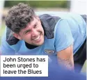  ??  ?? John Stones has been urged to leave the Blues