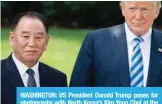  ?? —AFP ?? WASHINGTON: US President Donald Trump poses for photograph­s with North Korea’s Kim Yong Chol at the White House on Friday.