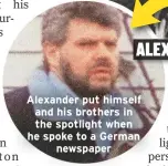  ??  ?? Alexander put himself and his brothers in the spotlight when he spoke to a Germannews­paper