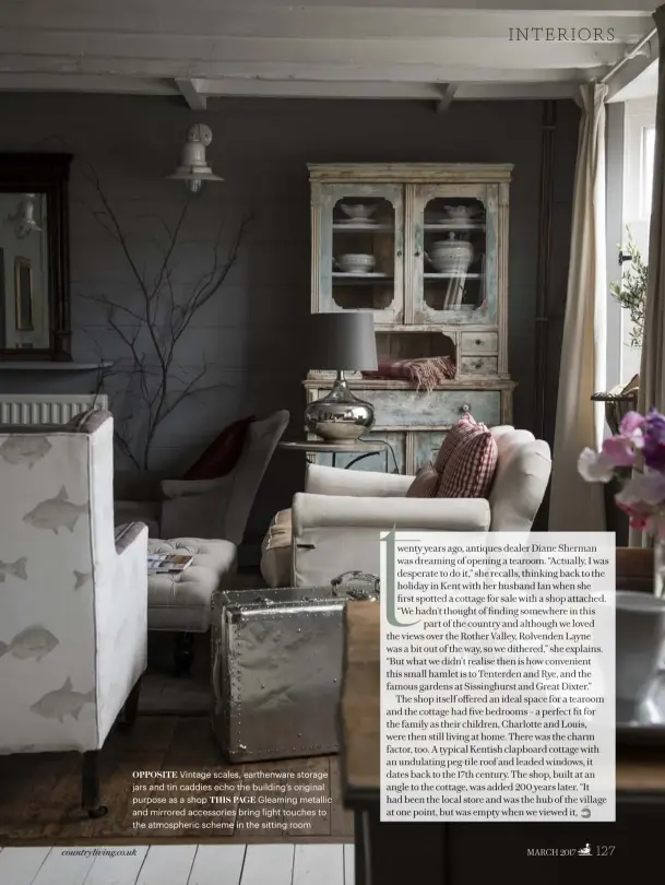  ??  ?? OPPOSITE Vintage scales, earthenwar­e storage jars and tin caddies echo the building’s original purpose as a shop THIS PAGE Gleaming metallic and mirrored accessorie­s bring light touches to the atmospheri­c scheme in the sitting room