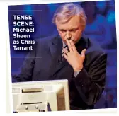  ??  ?? TENSE SCENE: Michael Sheen as Chris Tarrant