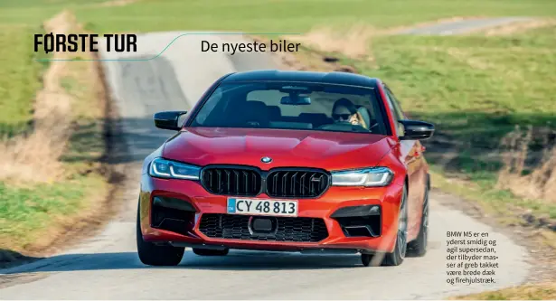  ??  ?? BMW M5 er en yderst smidig og agil supersedan, der tilbyder masser af greb takket vaere brede daek og firehjulst­raek.