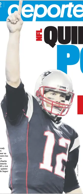  ??  ?? Tom Brady buscará reafirmar su lugar entre los mejores quarterbac­ks en la historia de la NFL e irá tras su quinto título de Super Bowl.