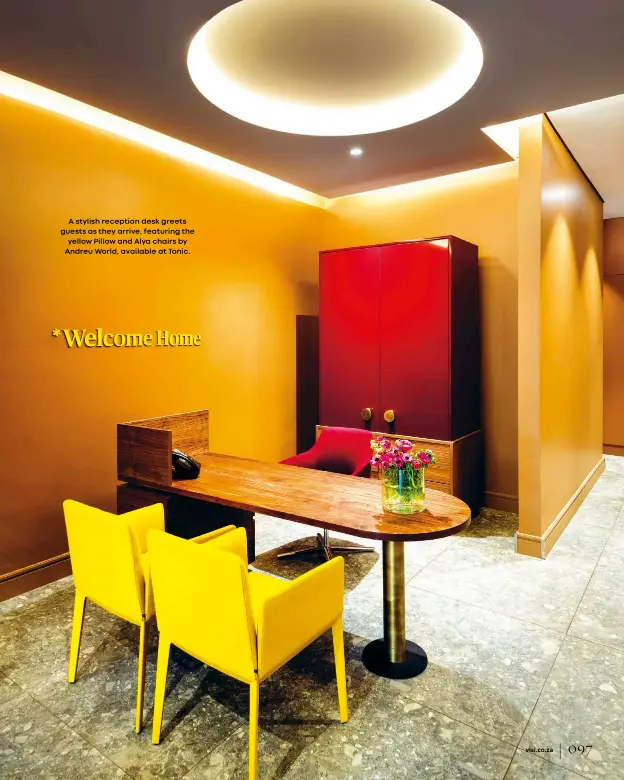  ??  ?? A stylish reception desk greets guests as they arrive, featuring the yellow Pillow and Alya chairs by Andreu World, available at Tonic.