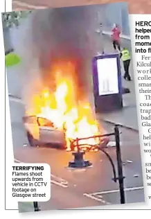  ?? ?? TERRIFYING Flames shoot upwards from vehicle in CCTV footage on Glasgow street