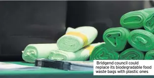  ??  ?? Bridgend council could replace its biodegrada­ble food waste bags with plastic ones