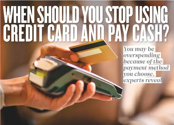 WHEN SHOULD YOU STOP USING CREDIT CARD AND PAY CASH? - PressReader