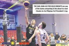  ??  ?? THE SAN JUAN-GO FOR GOLD KNIGHTS are one of the teams competing in the about-to-start Chooks-to-Go Pilipinas 3x3 President’s Cup.