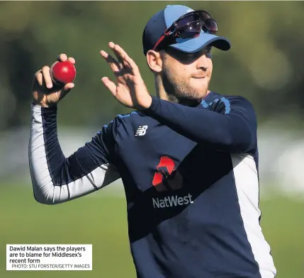  ?? PHOTO: STU FORSTER/GETTY IMAGES ?? Dawid Malan says the players are to blame for Middlesex’s recent form