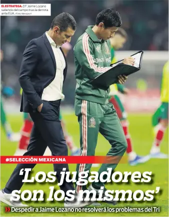  ?? /Foto: Mexsport ?? EL ESTRATEGA. DT Jaime Lozano saliendo del campo tras la derrota ante EUA.