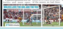  ?? ?? WOLVES LOVE THE 80S AND THE 90S
2-1 80th minute