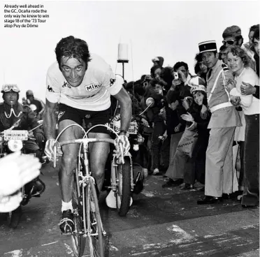  ??  ?? Already well ahead in the GC, Ocaña rode the only way he knew to win stage 18 of the ’73 Tour atop Puy de Dôme