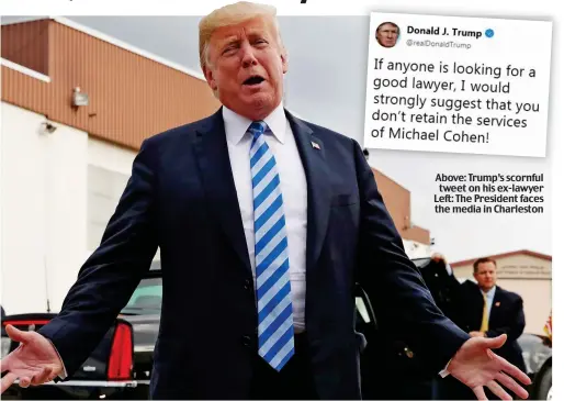  ??  ?? Above: Trump’s scornful tweet on his ex-lawyer Left: The President faces the media in Charleston