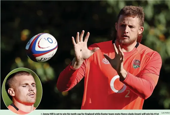  ?? Luke Walker ?? Jonny Hill is set to win his tenth cap for England while Exeter team-mate Henry slade (inset) will win his 41st