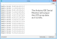  ??  ?? The Arduino IDE Serial Monitor will output the LED array data as it scrolls.