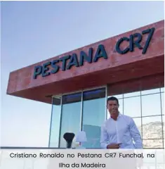  ??  ?? Cristiano Ronaldo no Pestana CR7 Funchal, na Ilha da Madeira