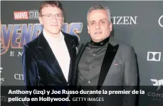  ?? GETTY IMAGES ?? Anthony (izq) y Joe Russo durante la premier de la película en Hollywood.
