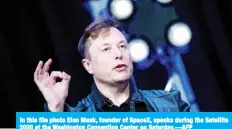  ?? —AFP ?? In this file photo Elon Musk, founder of SpaceX, speaks during the Satellite 2020 at the Washington Convention Center on Saturday.