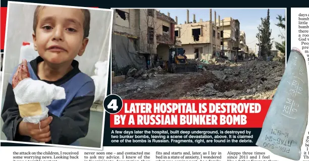  ??  ?? 4 LATER HOSPITAL IS DESTROYED BY A RUSSIAN BUNKER BOMB A few days later the hospital, built deep undergroun­d, is destroyed by two bunker bombs, leaving a scene of devastatio­n, above. It is claimed one of the bombs is Russian. Fragments, right, are...