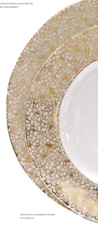  ??  ?? Jaworzyńsk­a’s Lucinda gold dinner plates from Jashanmal